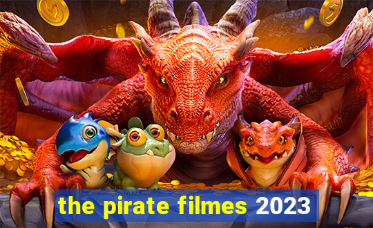 the pirate filmes 2023